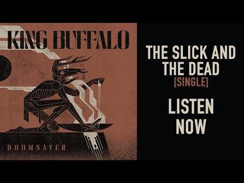 King Buffalo The Slick and The Dead